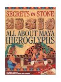 Secrets in Stone All about Maya Hieroglyphs 2001 9780316158831 Front Cover