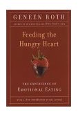 Feeding the Hungry Heart The Experience of Compulsive Eating 1993 9780452270831 Front Cover