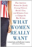 What Women Really Want How American Women Are Quietly Erasing Political, Racial, Class, and Religious Lines to Change the Way We Live  9780743273831 Front Cover