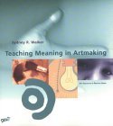 Teaching Meaning in Art Making 