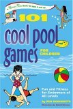 101 Cool Pool Games for Children Fun and Fitness for Swimmers of All Levels 2006 9780897934831 Front Cover