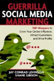 Guerrilla Social Media Marketing 100+ Weapons to Grow Your Online Influence, Attract Customers, and Drive Profits  9781599183831 Front Cover