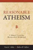 Reasonable Atheism A Moral Case fro Respectful Disbelief 2011 9781616143831 Front Cover