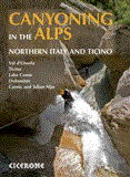 Canyoning in the Alps Graded Routes in Northern Italy and Ticino, Austria, Slovenia and the Valais Alps 2012 9781852846831 Front Cover