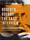 Roberto Bolaï¿½o - The Last Interview And Other Conversations 2009 9781933633831 Front Cover