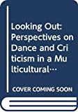Looking Out Perspectives on Dance and Criticism in a Multicultural World  9780028706832 Front Cover