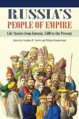 Russia's People of Empire Life Stories from Eurasia, 1500 to the Present 2012 9780253001832 Front Cover