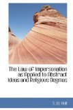 The Law of Impersonation As Applied to Abstract Ideas and Religious Dogmas: 2008 9780554425832 Front Cover