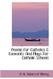 Poems for Catholics and Convents : And Plays for Catholic Schools 2008 9780559800832 Front Cover