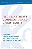 Jesus, Matthew's Gospel and Early Christianity Studies in Memory of Graham N. Stanton  9780567267832 Front Cover