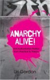 Anarchy Alive! Anti-Authoritarian Politics from Practice to Theory 2008 9780745326832 Front Cover