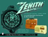 Zenith Radio, the Glory Years, 1936-1945: Illustrated Catalog and Database Illustrated Catalog and Database 2003 9780764318832 Front Cover
