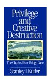 Privilege and Creative Destruction The Charles River Bridge Case cover art
