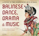 Balinese Dance, Drama and Music A Guide to the Performing Arts of Bali cover art