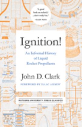 Ignition! An Informal History of Liquid Rocket Propellants  9780813595832 Front Cover
