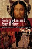 Presence-Centered Youth Ministry Guiding Students into Spiritual Formation cover art