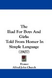 Iliad for Boys and Girls Told from Homer in Simple Language (1907) 2009 9781104443832 Front Cover