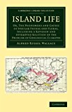 Island Life Or, the Phenomena and Causes of Insular Faunas and Floras, Including a Revision and Attempted Solution of the Problem of Geological Climates 2012 9781108052832 Front Cover