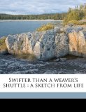 Swifter Than a Weaver's Shuttle A sketch from Life 2010 9781175382832 Front Cover