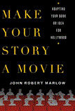 Make Your Story a Movie Adapting Your Book or Idea for Hollywood cover art