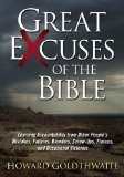 Great Excuses of the Bible Learning Accountability from Other People's Mistakes, Failures, Blunders, Screw-Ups, Fiascos, and Occasional Victories 2010 9781450528832 Front Cover