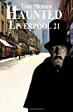 Haunted Liverpool 21 2013 9781494287832 Front Cover