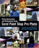 Photo Restoration and Retouching Using Corel Paint Shop Pro Photo 2007 9781598633832 Front Cover