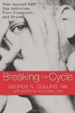 Breaking the Cycle Free Yourself from Sex Addiction, Porn Obsession and Shame  9781608820832 Front Cover