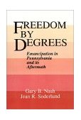 Freedom by Degrees Emancipation in Pennsylvania and Its Aftermath  9780195045833 Front Cover