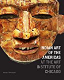 Indian Art of the Americas at the Art Institute of Chicago  9780300214833 Front Cover