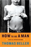 How to Be a Man Scenes from a Protracted Boyhood 2005 9780393326833 Front Cover