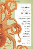 Learning from the Octopus How Secrets from Nature Can Help Us Fight Terrorist Attacks, Natural Disasters, and Disease cover art