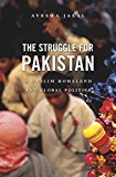 Struggle for Pakistan A Muslim Homeland and Global Politics  9780674979833 Front Cover