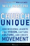 Church Unique How Missional Leaders Cast Vision, Capture Culture, and Create Movement cover art