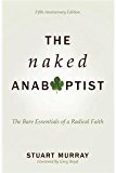 Naked Anabaptist The Bare Essentials of a Radical Faith, Fifth Anniversary Edition  9780836199833 Front Cover
