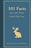 101 Facts You Can't Prove Aren't Not True  9780990354833 Front Cover