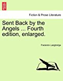 Sent Back by the Angels Fourth Edition, Enlarged 2011 9781241152833 Front Cover