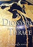 Dionysus in Thrace Ancient Entheogenic Themes in the Mythology and Archeology of Northern Greece, Bulgaria, and Turkey  9781587902833 Front Cover