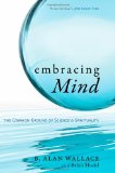 Embracing Mind The Common Ground of Science and Spirituality 2008 9781590306833 Front Cover