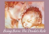 Being Born The Doula's Role 2008 9781890772833 Front Cover