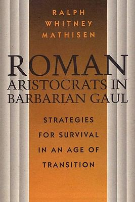 Roman Aristocrats in Barbarian Gaul Strategies for Survival in an Age of Transition  9780292729834 Front Cover