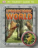 My Tourist Guide to the Prehistoric World 2012 9780756692834 Front Cover