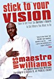 Stick to Your Vision How to Get Past the Hurdles and Haters to Get Where You Want to Be 2011 9780771088834 Front Cover