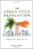 Urban Food Revolution Changing the Way We Feed Cities cover art