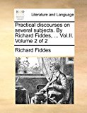 Practical Discourses on Several Subjects by Richard Fiddes 2010 9781170903834 Front Cover