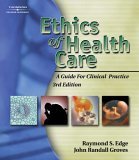 Ethics of Health Care A Guide for Clinical Practice 3rd 2005 Revised  9781401861834 Front Cover