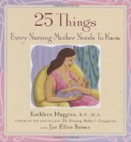 25 Things Every Nursing Mother Needs to Know 2009 9781558323834 Front Cover