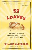 52 Loaves One Man's Relentless Pursuit of Truth, Meaning, and a Perfect Crust  9781565125834 Front Cover