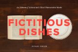 Fictitious Dishes An Album of Literature's Most Memorable Meals cover art