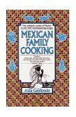Mexican Family Cooking The Authentic Cuisine of Mexico in over 260 Mouthwatering Recipes: a Cookbook 1992 9780449906835 Front Cover
